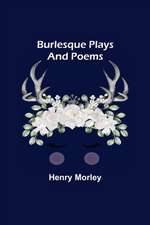 Burlesque Plays and Poems