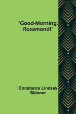 Good-Morning, Rosamond!