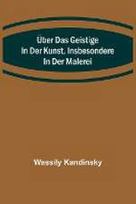 Kandinsky, W: Über das Geistige in der Kunst, Insbesondere i