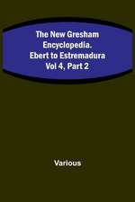 The New Gresham Encyclopedia. Ebert to Estremadura ; Vol 4, Part 2