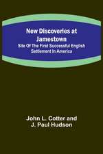 New Discoveries at Jamestown ; Site of the First Successful English Settlement in America