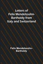 Letters of Felix Mendelssohn Bartholdy from Italy and Switzerland