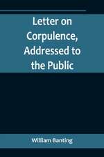 Letter on Corpulence, Addressed to the Public