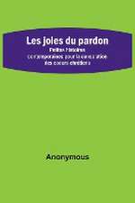 Les joies du pardon; Petites histoires contemporaines pour la consolation des coeurs chrétiens