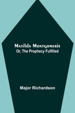 Matilda Montgomerie; Or, The Prophecy Fulfilled