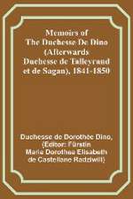 Memoirs of the Duchesse De Dino (Afterwards Duchesse de Talleyrand et de Sagan), 1841-1850