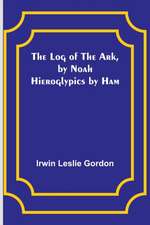 The Log of the Ark, by Noah; Hieroglypics by Ham