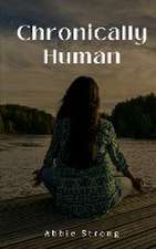 Strong, A: Chronically Human