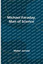 Michael Faraday, Man of Science