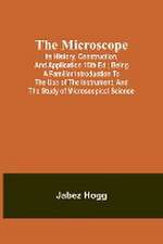 The Microscope. Its History, Construction, and Application 15th ed.; Being a familiar introduction to the use of the instrument, and the study of microscopical science