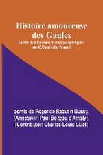 Histoire amoureuse des Gaules; suivie des Romans historico-satiriques du XVIIe siècle, Tome I