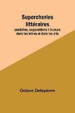 Supercheries littéraires; pastiches, suppositions d'auteurs dans les lettres et dans les arts