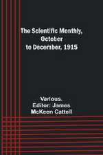 The Scientific Monthly, October to December, 1915