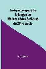 Lexique comparé de la langue de Molière et des écrivains du XVIIe siècle