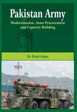 Pakistan Army: Modernisation, Arms Procurement and Capacity Building