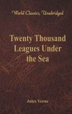 Twenty Thousand Leagues Under the Sea (World Classics, Unabridged)