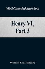 Henry VI, Part 3 (World Classics Shakespeare Series)