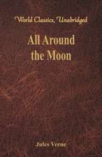 All Around the Moon (World Classics, Unabridged)