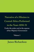 Narrative of a Mission to Central Africa Performed in the Years 1850-51, (Volume 1) Under the Orders and at the Expense of Her Majesty's Government