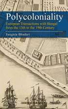 Polycoloniality: European Transactions with Bengal from the 13th to the 19th Century