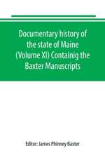 Documentary history of the state of Maine (Volume XI) Containig the Baxter Manuscripts