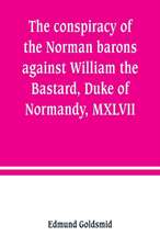 The conspiracy of the Norman barons against William the Bastard, Duke of Normandy, MXLVII