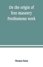 On the origin of free-masonry. Posthumous work