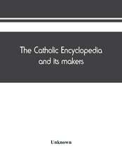 The Catholic encyclopedia and its makers