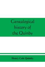 Genealogical history of the Quinby (Quimby) family in England and America