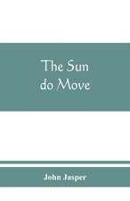 The sun do move: The celebrated theory of the sun's rotation around the earth