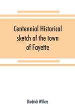 Centennial historical sketch of the town of Fayette, Seneca County, New York