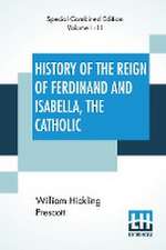 History Of The Reign Of Ferdinand And Isabella, The Catholic (Complete)