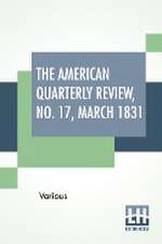 The American Quarterly Review, No. 17, March 1831