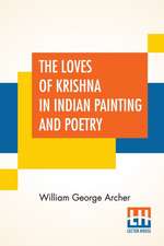 The Loves Of Krishna In Indian Painting And Poetry