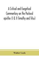 A critical and exegetical commentary on the Pastoral epistles (I & II Timothy and Titus)