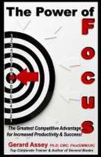 The Power of Focus: The Greatest Competitive Advantage for Increased Productivity & Success!