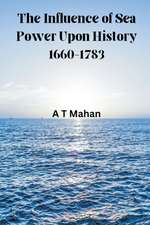 The Influence of Sea Power Upon History, 1660-1783