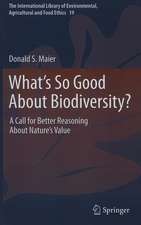 What's So Good About Biodiversity?: A Call for Better Reasoning About Nature's Value