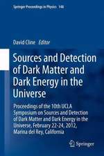 Sources and Detection of Dark Matter and Dark Energy in the Universe: Proceedings of the 10th UCLA Symposium on Sources and Detection of Dark Matter and Dark Energy in the Universe, February 22-24, 2012, Marina del Rey, California