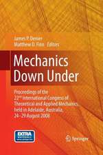 Mechanics Down Under: Proceedings of the 22nd International Congress of Theoretical and Applied Mechanics, held in Adelaide, Australia, 24 - 29 August, 2008.