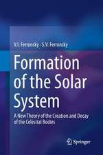 Formation of the Solar System: A New Theory of the Creation and Decay of the Celestial Bodies