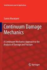 Continuum Damage Mechanics: A Continuum Mechanics Approach to the Analysis of Damage and Fracture