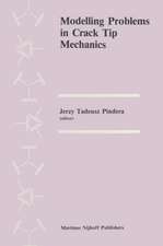 Modelling Problems in Crack Tip Mechanics: Proceedings of the Tenth Canadian Fracture Conference, held at the University of Waterloo, Waterloo, Ontario, Canada, August 24–26, 1983