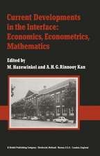 Current Developments in the Interface: Economics, Econometrics, Mathematics: State of the Art Surveys Presented on the Occasion of the 25th Anniversary of the Econometric Institute (Netherlands School of Economics), Erasmus University, Rotterdam, January 1982