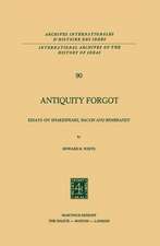 Antiquity Forgot: Essays on Shakespeare, Bacon and Rembrandt