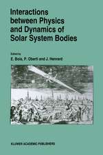 Interactions Between Physics and Dynamics of Solar System Bodies: Proceedings of the International Astronomical Symposium held in Pléneuf-Val-André (France) from June 21 to June 28, 1992