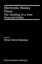 Electronic Money Flows: The Molding of a New Financial Order