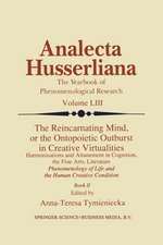 The Reincarnating Mind, or the Ontopoietic Outburst in Creative Virtualities: Harmonisations and Attunement in Cognition, the Fine Arts, Literature Phenomenology of Life and the Human Creative Condition (Book II)