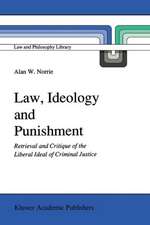 Law, Ideology and Punishment: Retrieval and Critique of the Liberal Ideal of Criminal Justice