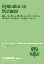 Dynamics on Surfaces: Proceedings of the Seventeenth Jerusalem Symposium on Quantum Chemistry and Biochemistry Held in Jerusalem, Israel, 30 April - 3 May, 1984